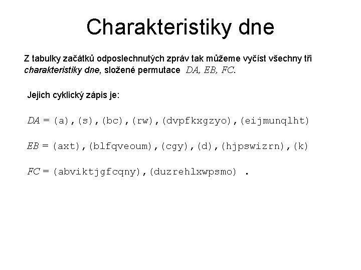 Charakteristiky dne Z tabulky začátků odposlechnutých zpráv tak můžeme vyčíst všechny tři charakteristiky dne,