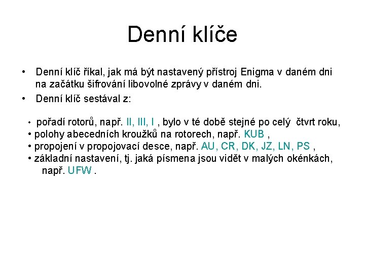 Denní klíče • Denní klíč říkal, jak má být nastavený přístroj Enigma v daném