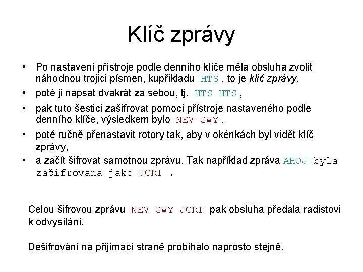 Klíč zprávy • Po nastavení přístroje podle denního klíče měla obsluha zvolit náhodnou trojici