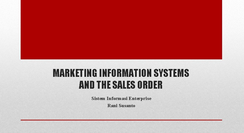 MARKETING INFORMATION SYSTEMS AND THE SALES ORDER Sistem Informasi Enterprise Rani Susanto MARKETING INFORMATION SYSTEMS AND THE SALES ORDER Sistem Informasi Enterprise Rani Susanto