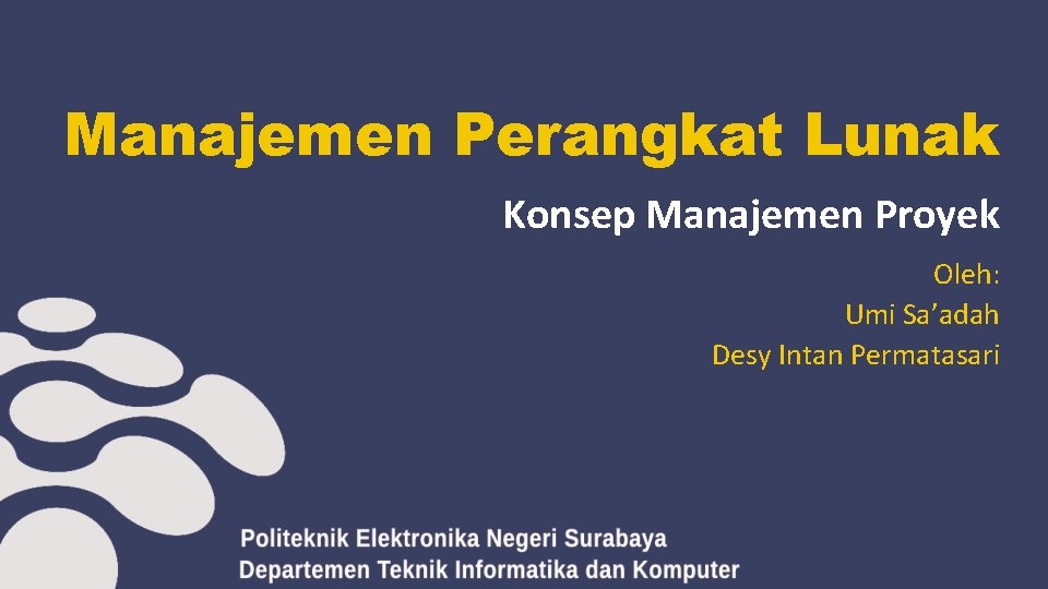 Manajemen Perangkat Lunak Konsep Manajemen Proyek Oleh: Umi Sa’adah Desy Intan Permatasari Manajemen Perangkat Lunak Konsep Manajemen Proyek Oleh: Umi Sa’adah Desy Intan Permatasari