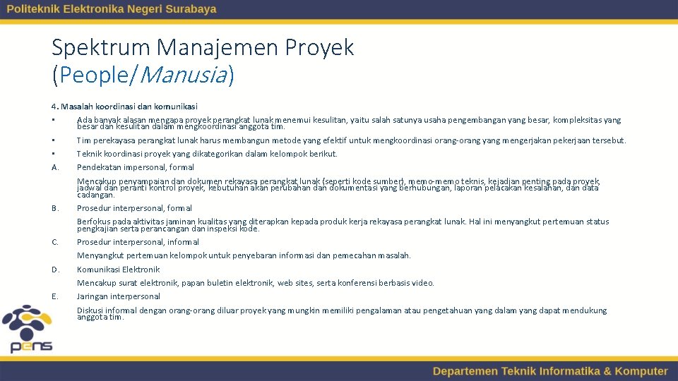 Spektrum Manajemen Proyek (People/Manusia ) 4. Masalah koordinasi dan komunikasi • Ada banyak alasan Spektrum Manajemen Proyek (People/Manusia ) 4. Masalah koordinasi dan komunikasi • Ada banyak alasan