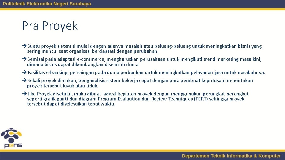 Pra Proyek èSuatu proyek sistem dimulai dengan adanya masalah atau peluang-peluang untuk meningkatkan bisnis Pra Proyek èSuatu proyek sistem dimulai dengan adanya masalah atau peluang-peluang untuk meningkatkan bisnis