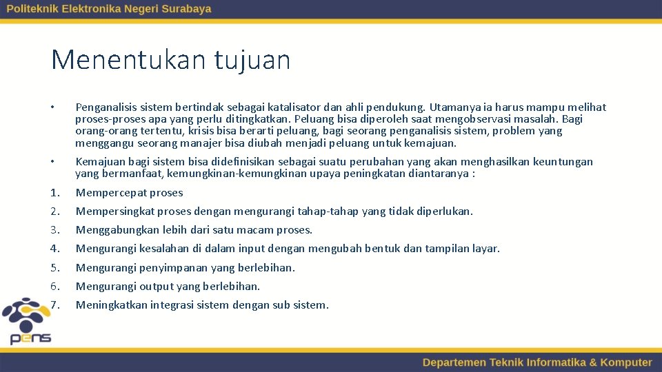 Menentukan tujuan • Penganalisis sistem bertindak sebagai katalisator dan ahli pendukung. Utamanya ia harus Menentukan tujuan • Penganalisis sistem bertindak sebagai katalisator dan ahli pendukung. Utamanya ia harus
