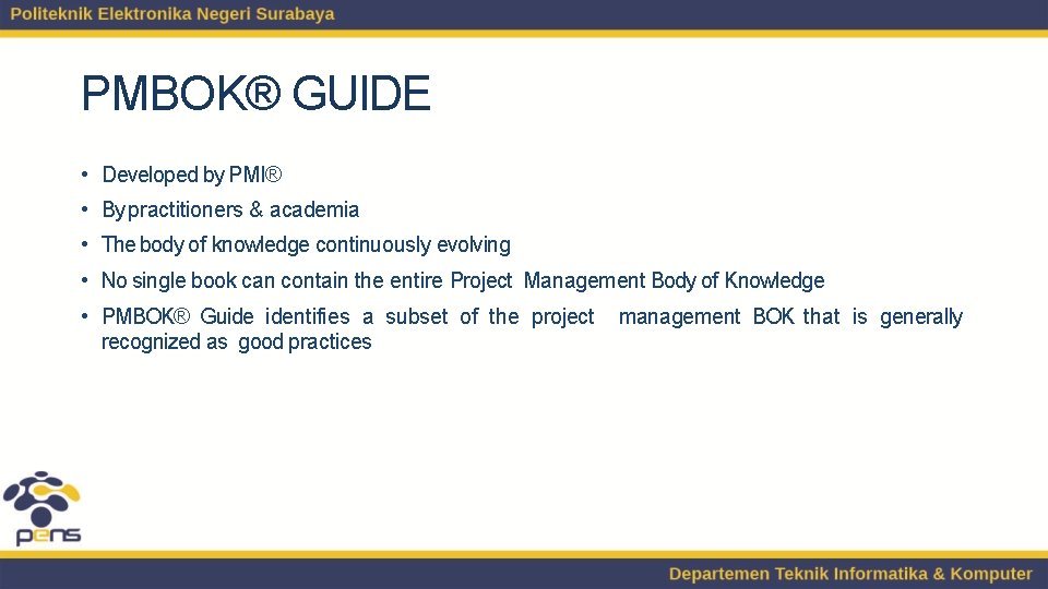 PMBOK® GUIDE • Developed by PMI® • By practitioners & academia • The body PMBOK® GUIDE • Developed by PMI® • By practitioners & academia • The body