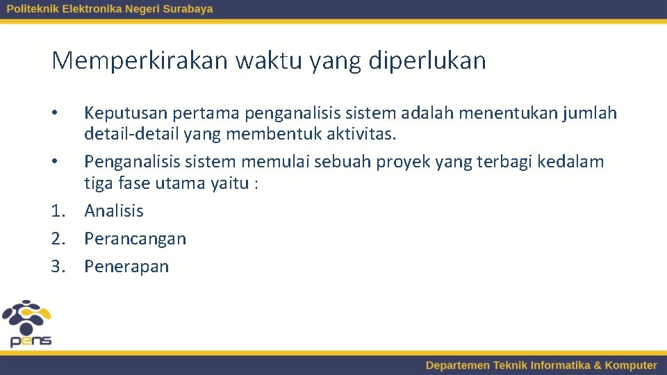 Memperkirakan waktu yang diperlukan Keputusan pertama penganalisis sistem adalah menentukan jumlah detail-detail yang membentuk