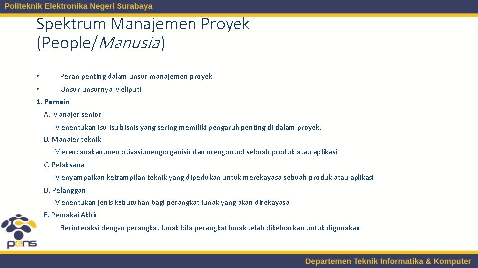 Spektrum Manajemen Proyek (People/Manusia ) • Peran penting dalam unsur manajemen proyek • Unsur-unsurnya