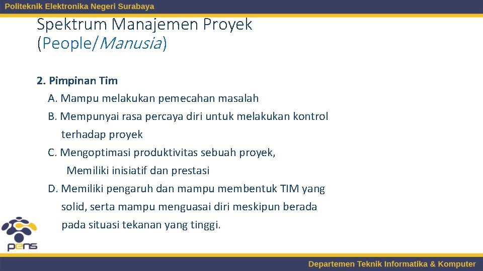 Spektrum Manajemen Proyek (People/Manusia ) 2. Pimpinan Tim A. Mampu melakukan pemecahan masalah B.