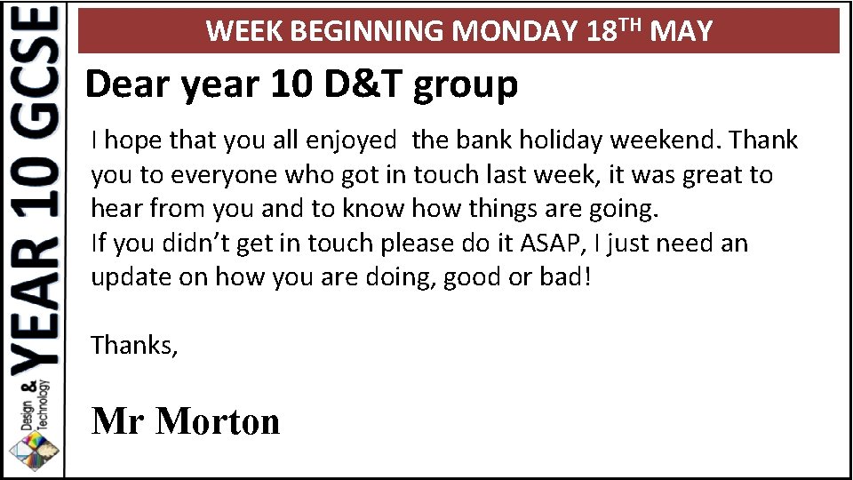 WEEK BEGINNING MONDAY 18 TH MAY Dear year 10 D&T group I hope that