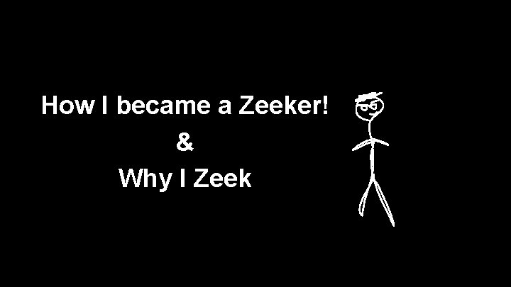 How I became a Zeeker! & Why I Zeek 