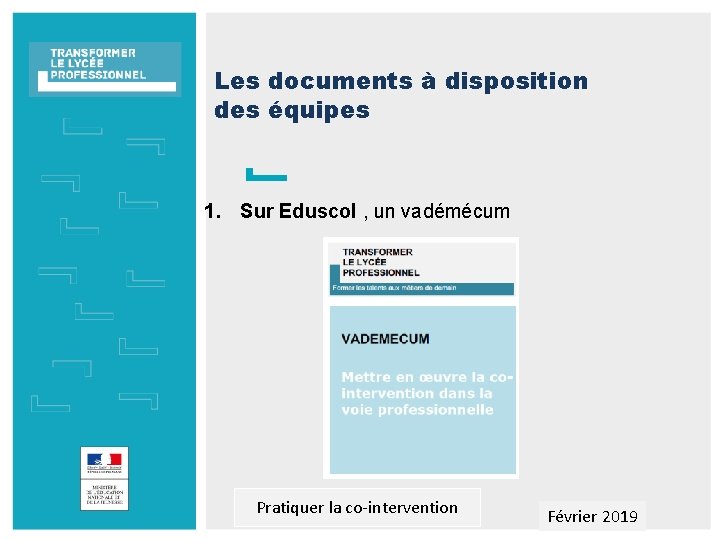 Les documents à disposition des équipes 1. Sur Eduscol , un vadémécum Pratiquer la