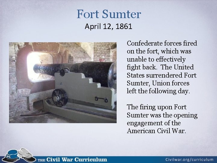 Fort Sumter April 12, 1861 Confederate forces fired on the fort, which was unable