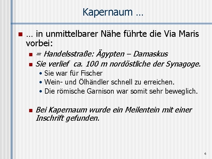 Kapernaum … n … in unmittelbarer Nähe führte die Via Maris vorbei: n n