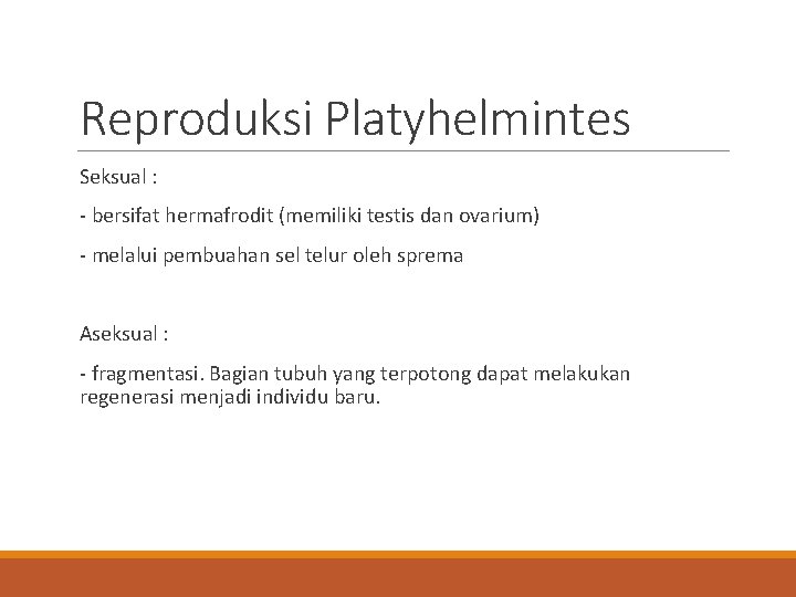 Reproduksi Platyhelmintes Seksual : - bersifat hermafrodit (memiliki testis dan ovarium) - melalui pembuahan