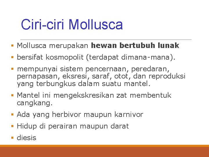 Ciri-ciri Mollusca § Mollusca merupakan hewan bertubuh lunak § bersifat kosmopolit (terdapat dimana-mana). §
