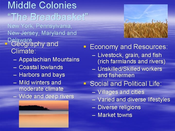 Middle Colonies “The Breadbasket” New York, Pennsylvania, New Jersey, Maryland Delaware § Geography and