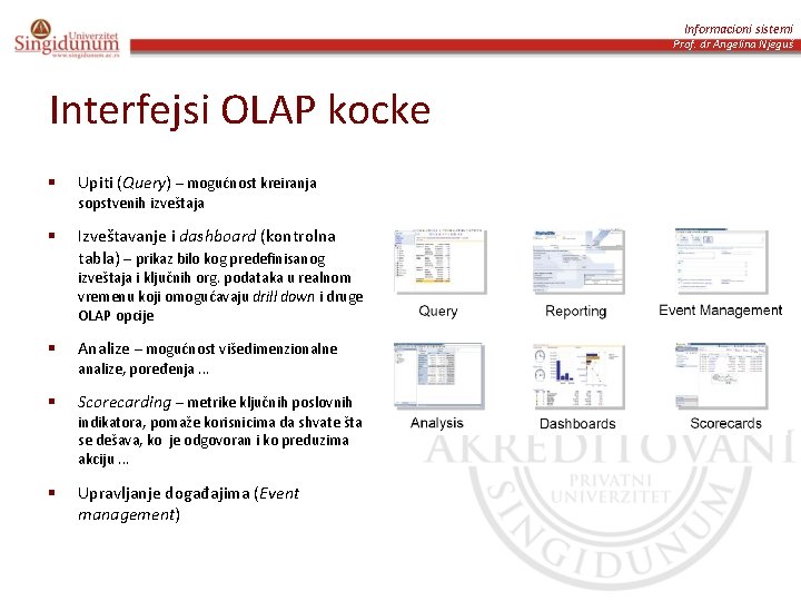 Informacioni sistemi Prof. dr Angelina Njeguš Interfejsi OLAP kocke § Upiti (Query) – mogućnost