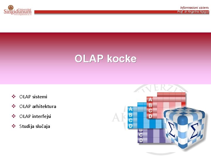 Informacioni sistemi Prof. dr Angelina Njeguš OLAP kocke v OLAP sistemi v OLAP arhitektura