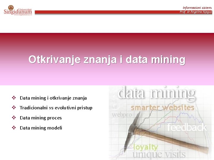 Informacioni sistemi Prof. dr Angelina Njeguš Otkrivanje znanja i data mining v Data mining