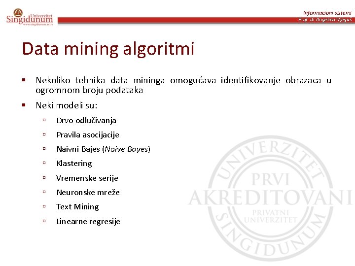 Informacioni sistemi Prof. dr Angelina Njeguš Data mining algoritmi § Nekoliko tehnika data mininga