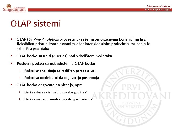 Informacioni sistemi Prof. dr Angelina Njeguš OLAP sistemi § OLAP (On-line Analytical Processing) rešenja