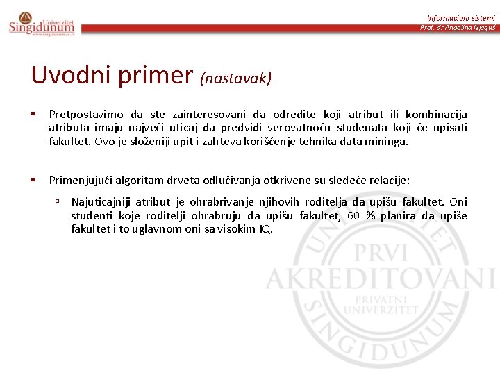 Informacioni sistemi Prof. dr Angelina Njeguš Uvodni primer (nastavak) § Pretpostavimo da ste zainteresovani