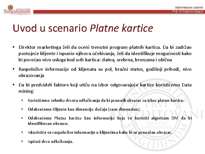 Informacioni sistemi Prof. dr Angelina Njeguš Uvod u scenario Platne kartice § Direktor marketinga