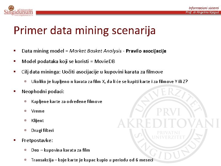 Informacioni sistemi Prof. dr Angelina Njeguš Primer data mining scenarija § Data mining model