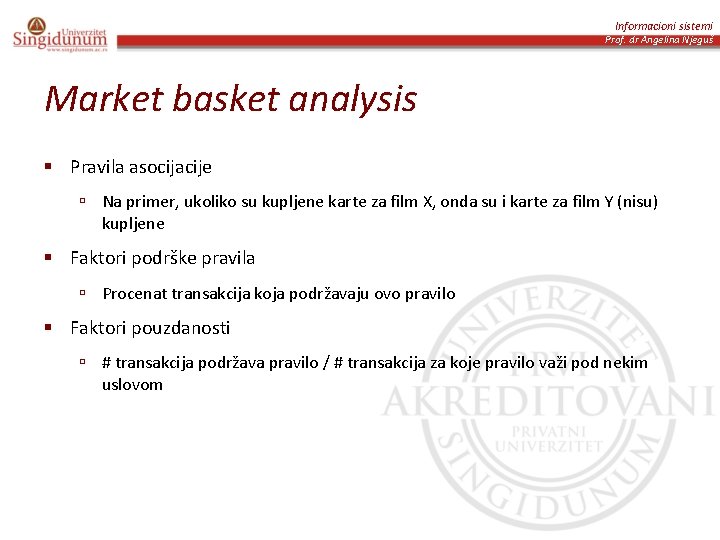 Informacioni sistemi Prof. dr Angelina Njeguš Market basket analysis § Pravila asocijacije ú Na