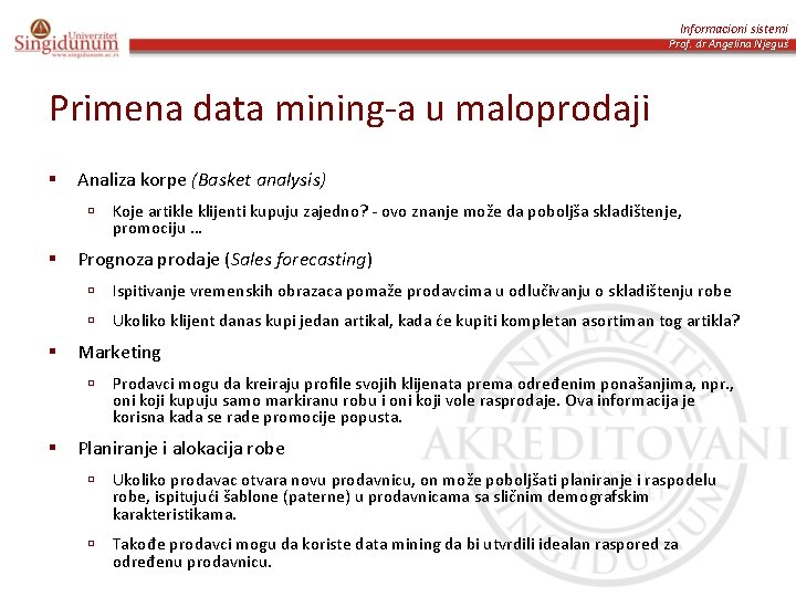 Informacioni sistemi Prof. dr Angelina Njeguš Primena data mining-a u maloprodaji § Analiza korpe