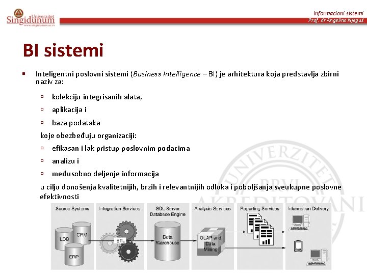 Informacioni sistemi Prof. dr Angelina Njeguš BI sistemi § Inteligentni poslovni sistemi (Business Intelligence