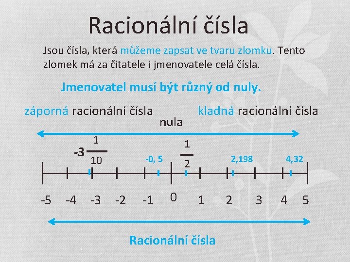 Racionální čísla Jsou čísla, která můžeme zapsat ve tvaru zlomku. Tento zlomek má za