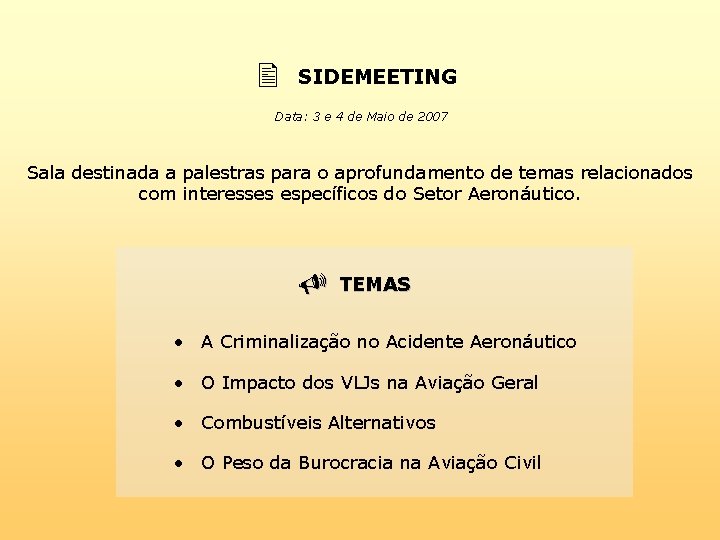  SIDEMEETING Data: 3 e 4 de Maio de 2007 Sala destinada a palestras