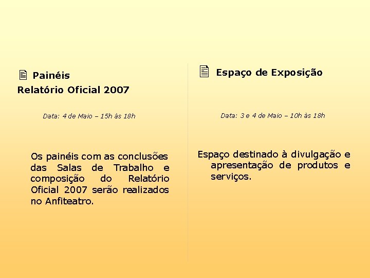  Painéis Espaço de Exposição Relatório Oficial 2007 Data: 4 de Maio – 15