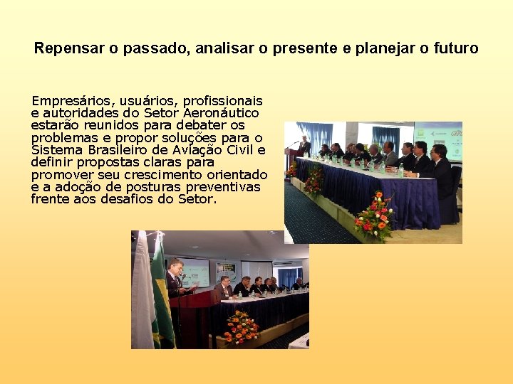 Repensar o passado, analisar o presente e planejar o futuro Empresários, usuários, profissionais e