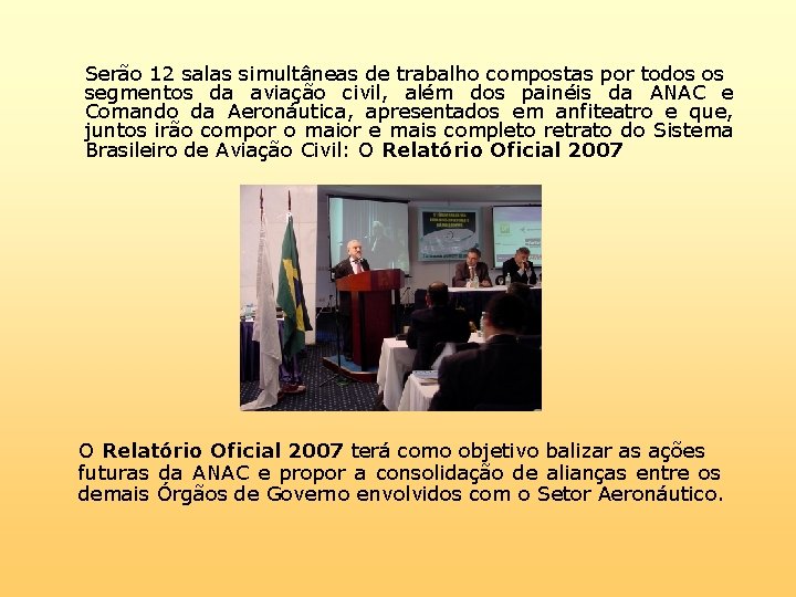 Serão 12 salas simultâneas de trabalho compostas por todos os segmentos da aviação civil,