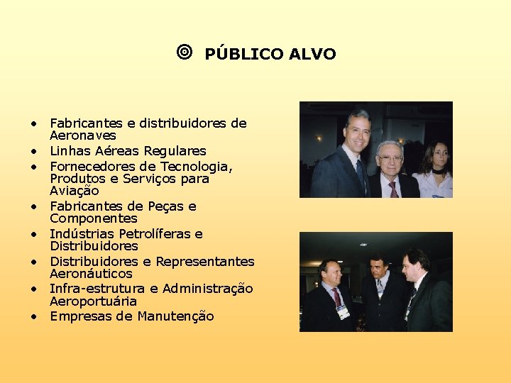  PÚBLICO ALVO • Fabricantes e distribuidores de Aeronaves • Linhas Aéreas Regulares •