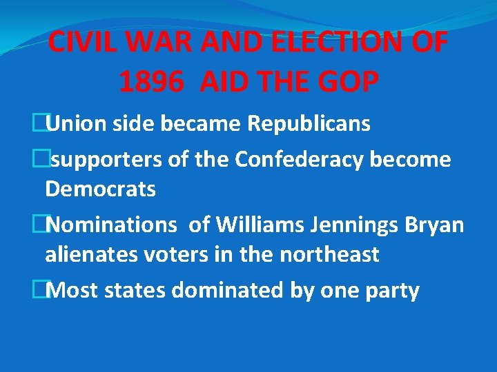 CIVIL WAR AND ELECTION OF 1896 AID THE GOP �Union side became Republicans �