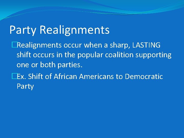 Party Realignments �Realignments occur when a sharp, LASTING shift occurs in the popular coalition