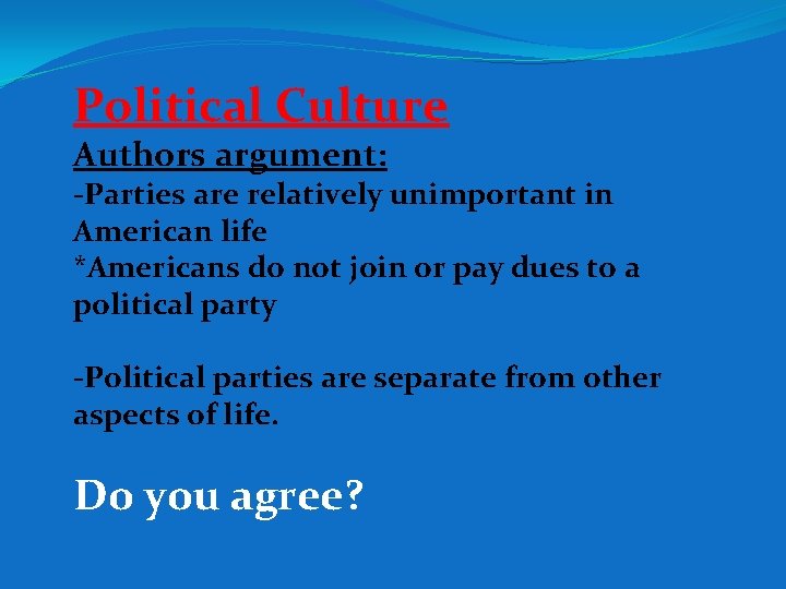 Political Culture Authors argument: -Parties are relatively unimportant in American life *Americans do not