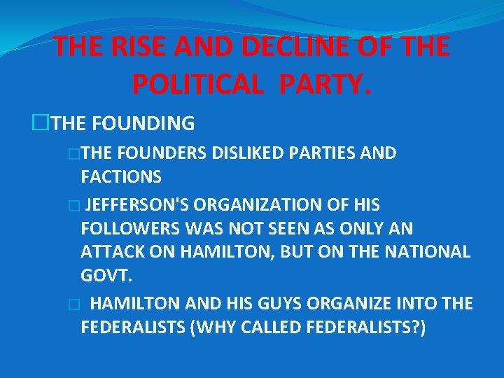 THE RISE AND DECLINE OF THE POLITICAL PARTY. � THE FOUNDING �THE FOUNDERS DISLIKED