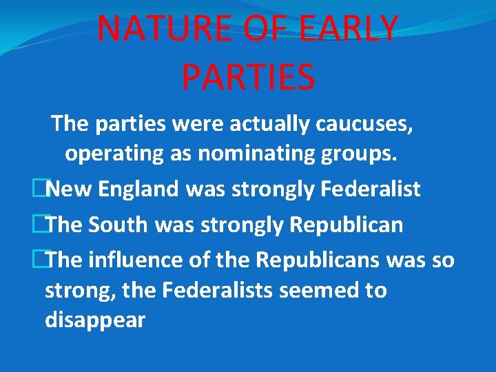 NATURE OF EARLY PARTIES The parties were actually caucuses, operating as nominating groups. �New