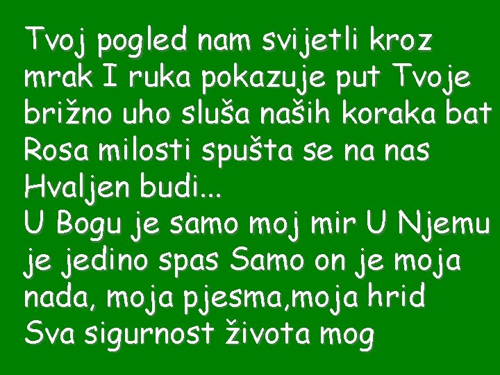 Tvoj pogled nam svijetli kroz mrak I ruka pokazuje put Tvoje brižno uho sluša