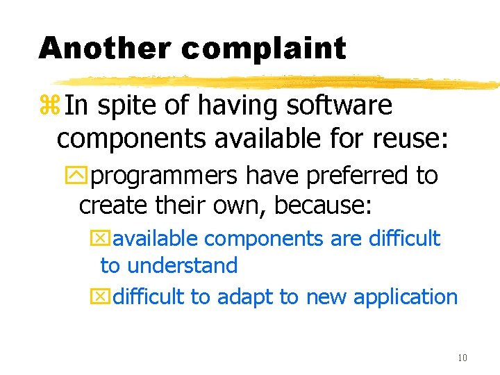 Another complaint z. In spite of having software components available for reuse: yprogrammers have