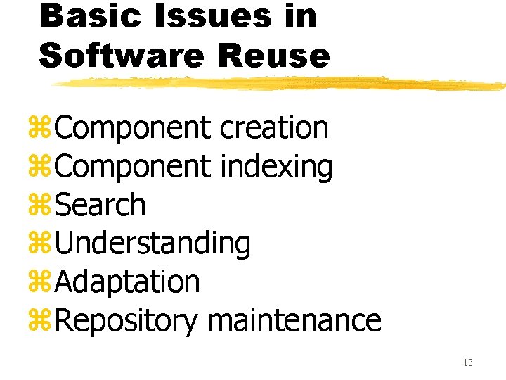 Basic Issues in Software Reuse z. Component creation z. Component indexing z. Search z.