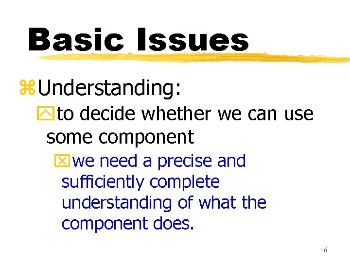 Basic Issues z. Understanding: yto decide whether we can use some component xwe need