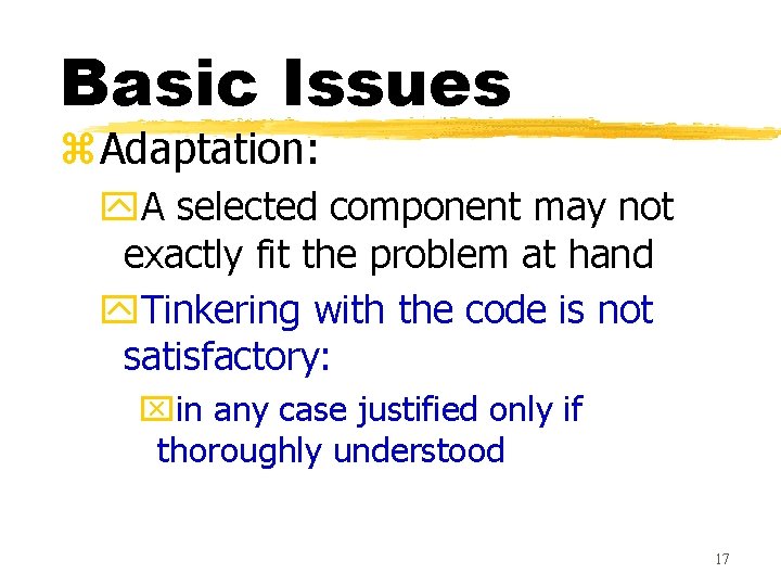 Basic Issues z. Adaptation: y. A selected component may not exactly fit the problem