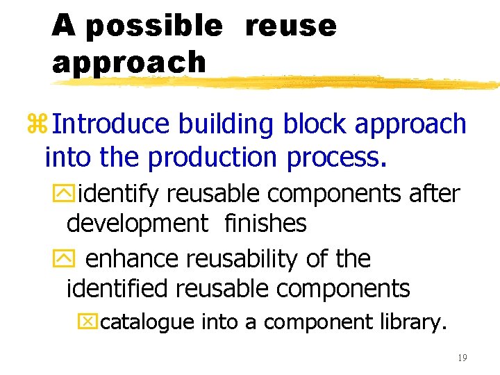 A possible reuse approach z. Introduce building block approach into the production process. yidentify