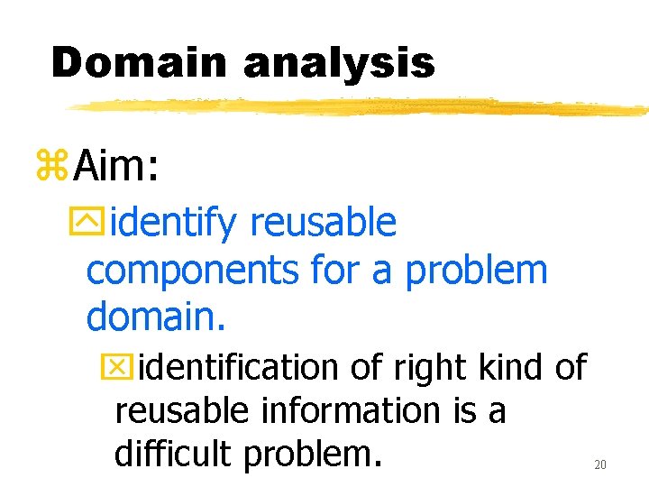 Domain analysis z. Aim: yidentify reusable components for a problem domain. xidentification of right