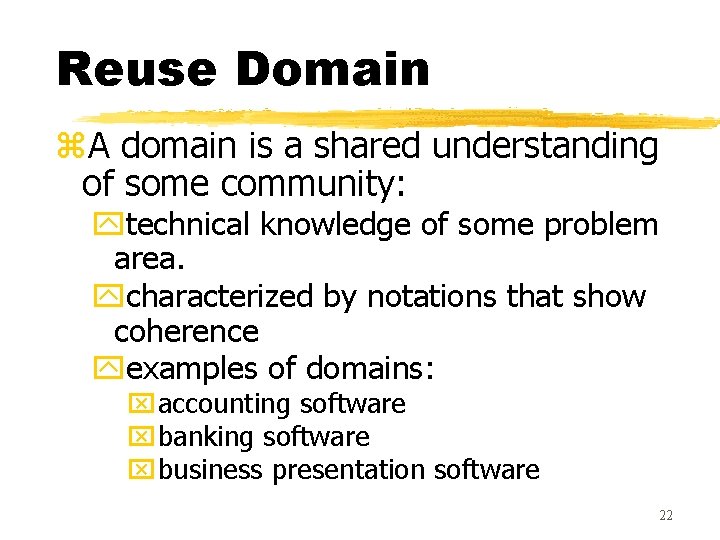 Reuse Domain z. A domain is a shared understanding of some community: ytechnical knowledge
